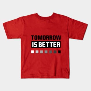 tomorrow is better Kids T-Shirt